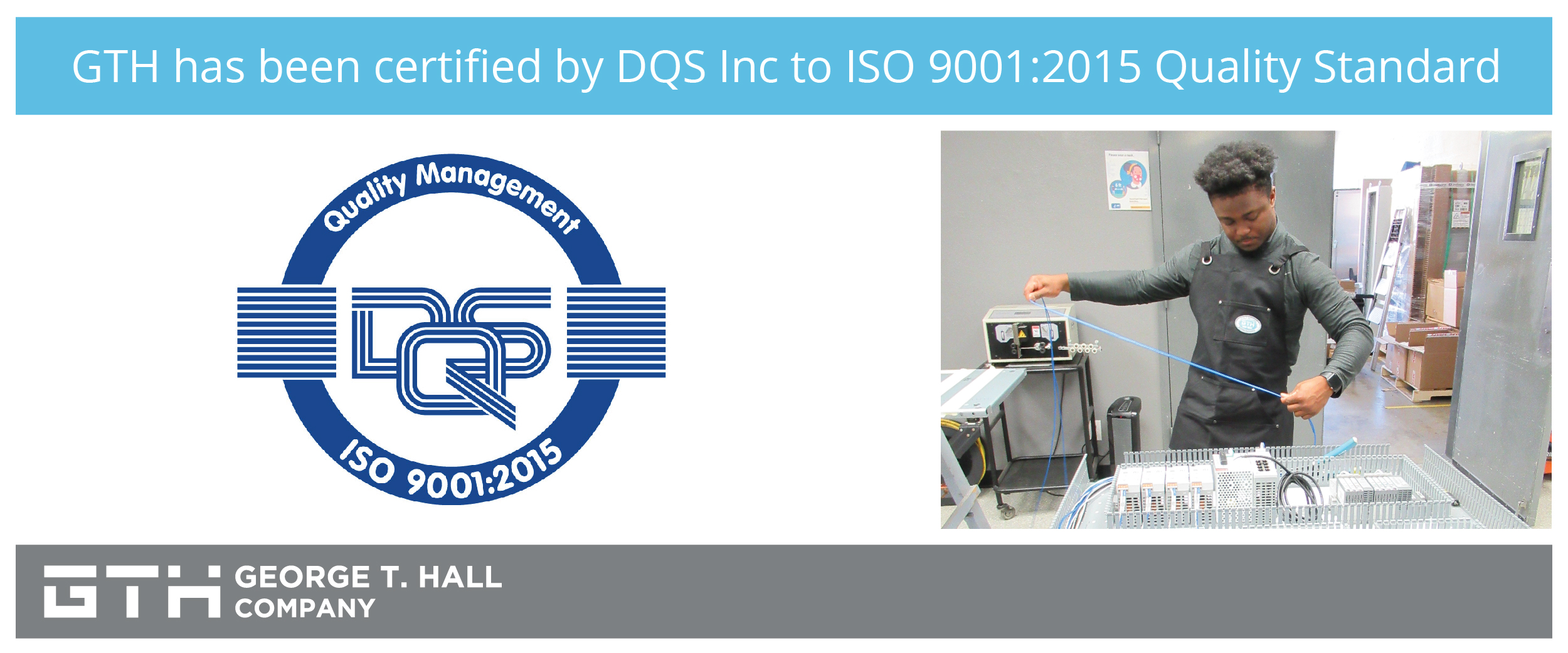 George T. Hall Company (GTH) has been certified by DQS Inc to ISO 9001:2015 Quality Standard